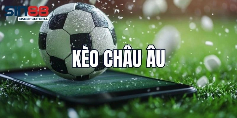Lý do nên chọn kèo châu âu